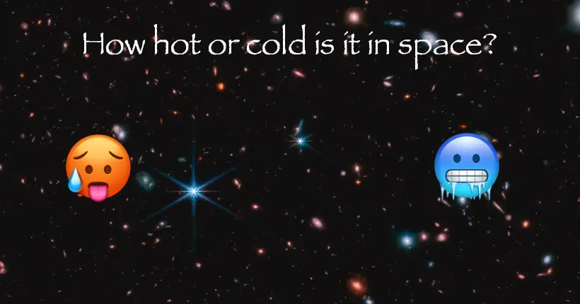 How hot or cold does it get in space?